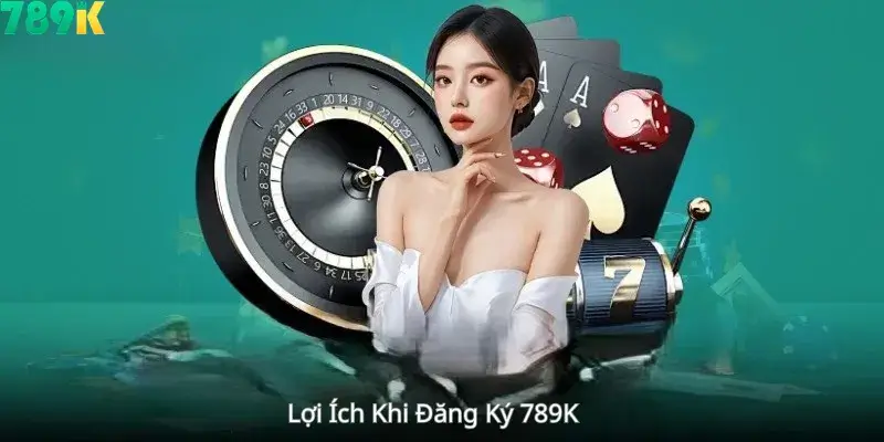 Lợi Ích Khi Đăng Ký 789K 